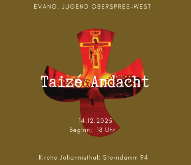EVANG. JUGEND OBERSPREE-WEST Taizé Andacht 14.12.2025 Beginn: 18 Uhr Kirche Johannisthal; Sterndamm 94