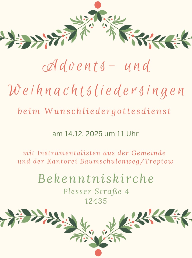 Advents- und Weihnachtsliedersingen beim Wunschliedergottesdienst am 14.12.2025 um 11 Uhr mit Instrumentalisten aus der Gemeinde und der Kantorei Baumschulenweg/Treptow Bekenntniskirche Plesser Straße 4 12435