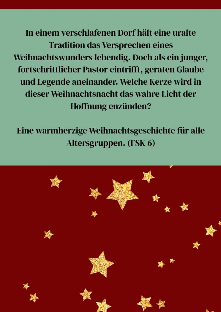 In einem verschlafenen Dorf hält eine uralte Tradition das Versprechen eines Weihnachtswunders lebendig. Doch als ein junger, fortschrittlicher Pastor eintrifft, geraten Glaube und Legende aneinander. Welche Kerze wird in dieser Weihnachtsnacht das wahre Licht der Hoffnung entzünden?

Eine warmherzige Weihnachtsgeschichte für alle Altersgruppen. (FSK 6)