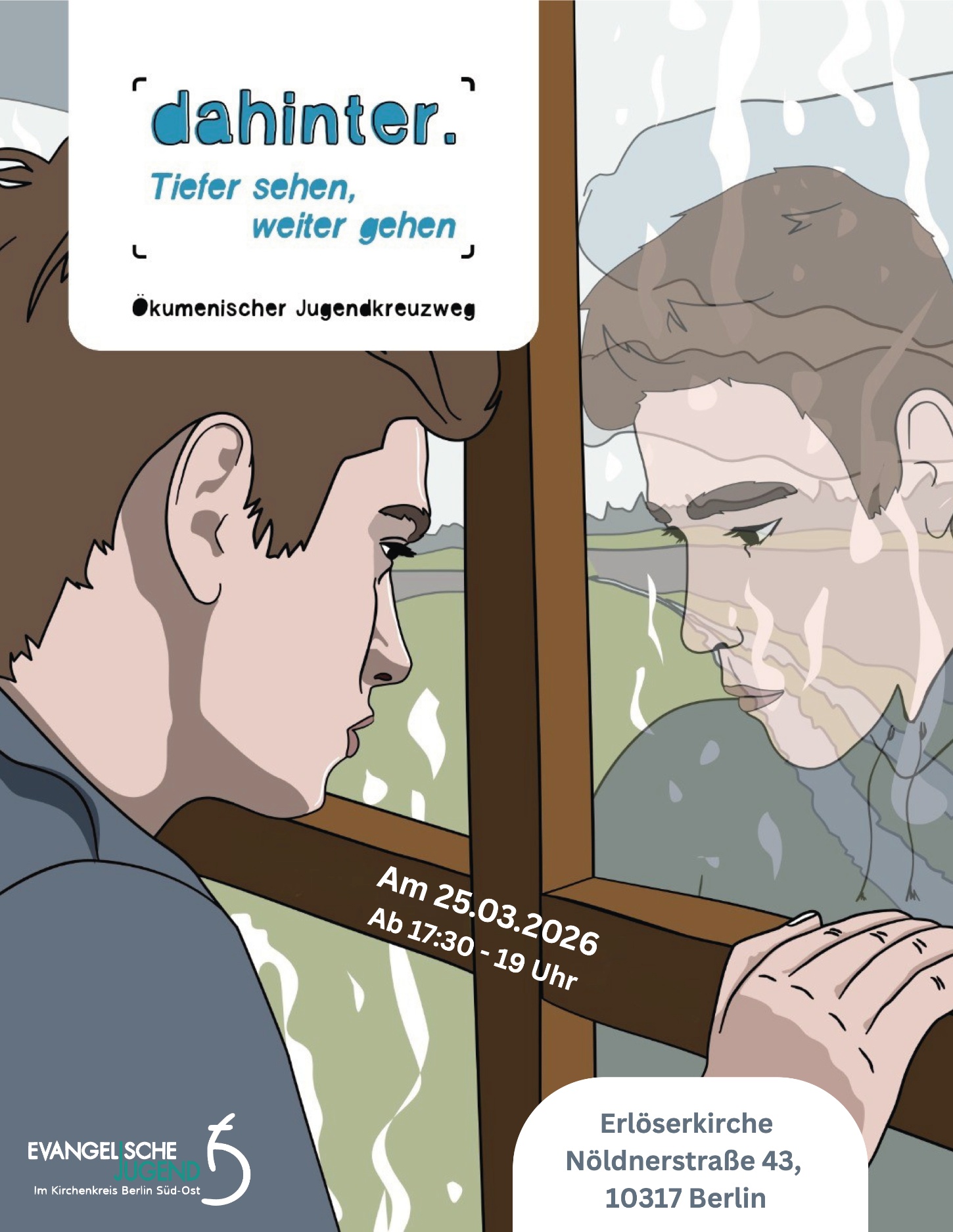 dahinter. Tiefer sehen, weiter gehen Ökumenischer Jugendkreuzweg Am 25.03.2026 Ab 17:30 – 19 Uhr Erlöserkirche Nöldnerstraße 43 10317 Berlin (Evangelische Jugend im Kirchenkreis Berlin Süd-Ost – Logo)