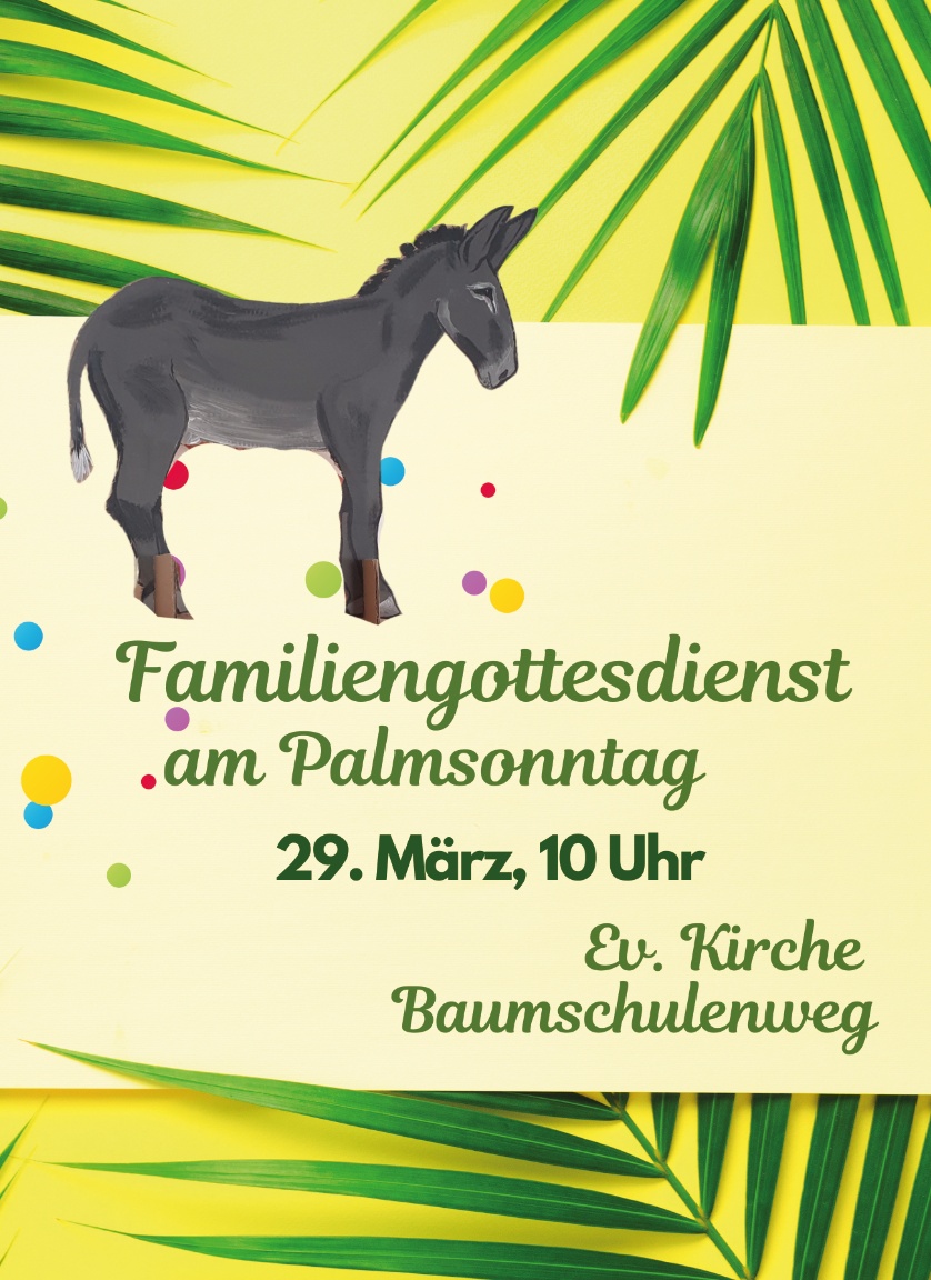 Familiengottesdienst am Palmsonntag

29. März, 10 Uhr

Ev. Kirche Baumschulenweg