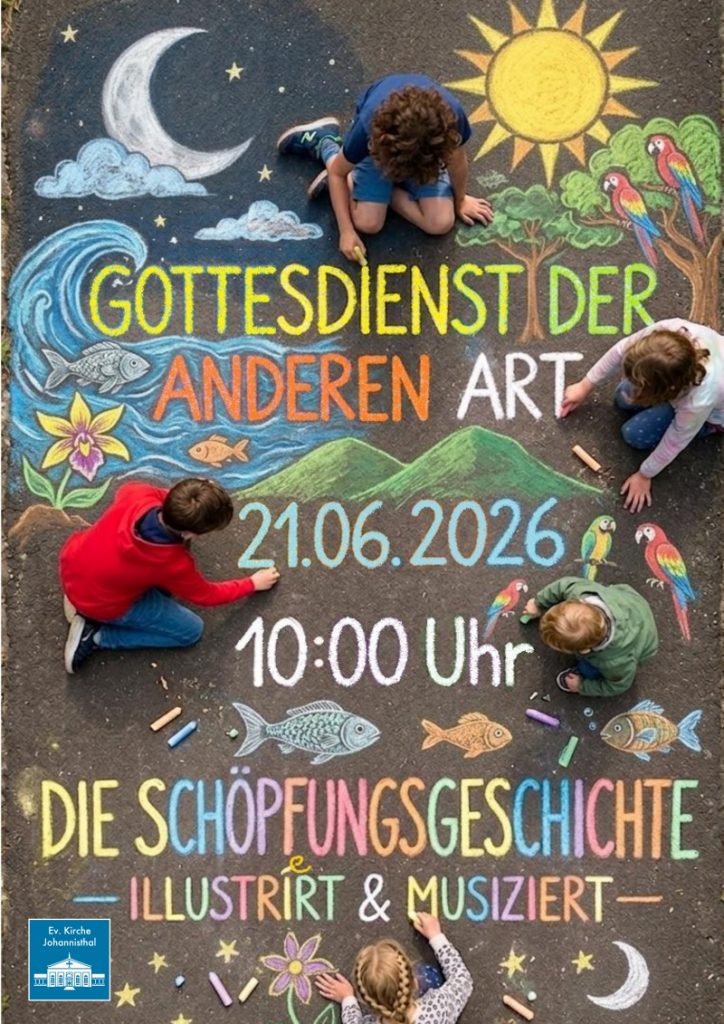 GOTTESDIENST DER ANDEREN ART 21.06.2026 10:00 Uhr DIE SCHÖPFUNGSGESCHICHTE ILLUSTRIERT & MUSIZIERT Ev. Kirche Johannisthal