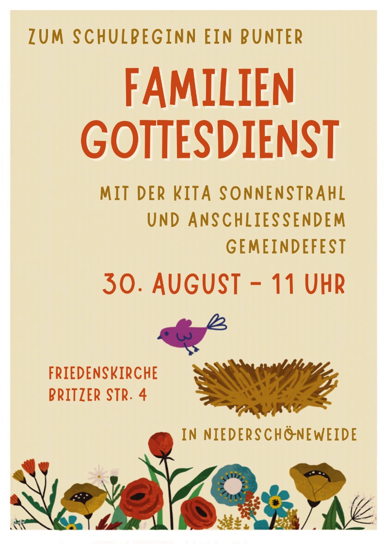 ZUM SCHULBEGINN EIN BUNTER FAMILIEN GOTTESDIENST MIT DER KITA SONNENSTRAHL UND ANSCHLIESSENDEM GEMEINDEFEST 30. AUGUST – 11 UHR FRIEDENSKIRCHE BRITZER STR. 4 IN NIEDERSCHÖNEWEIDE 